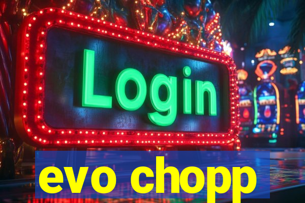 evo chopp